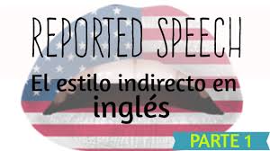 Reported speech is often also called indirect speech in english. Reported Speech El Estilo Indirecto En Ingles