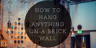 How To Hang Anything On A Brick Wall
