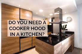 do you need a cooker hood in a kitchen