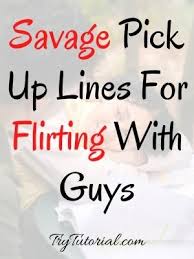 It will make you look like a fun person to be around. 60 Extremely Savage Pick Up Lines To Use On Guys 2021 Trytutorial