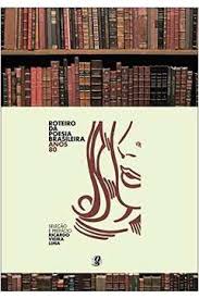 Os anos 80 trouxeram consigo uma reação à geração da contracultura: Livro Roteiro Da Poesia Brasileira Anos 80 Ricardo Vieira Lima Estante Virtual