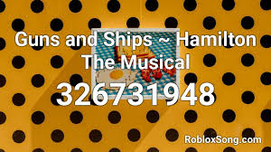 Such weapons include guns and lasers. Guns And Ships Hamilton The Musical Roblox Id Roblox Music Codes