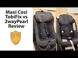 Maxi Cosi Tobifix Vs 2waypearl Car Seat