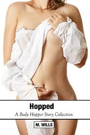 Hopped: A Body Hopper Story Collection: Male to female body possession and  mind control by M. Wills | Goodreads