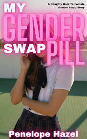 My Gender Swap Pill: A Naughty Male To Female Gender Swap Story by Penelope  Hazel | Goodreads