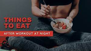what to eat after workout at night 7