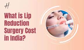 lip reduction surgery cost in india