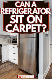 can a refrigerator sit on carpet