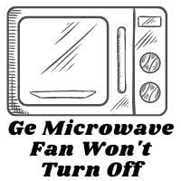 ge microwave fan won t turn off 2023