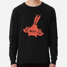 Well, maybe we wouldn't sound so bad if *some* people didn't try to play with big, meaty claws. Big Meaty Claws Lightweight Sweatshirt By Danksquatch Redbubble