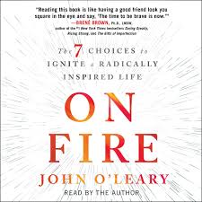 on fire the 7 choices to ignite a radically inspired life book
