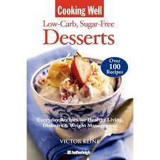 Get new recipes from top professionals! Cooking Well Low Carb Sugar Free Desserts Over 100 Recipes For Healthy Living Diabetes And Weight Management Walmart Com Walmart Com