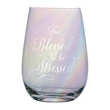 wine glass too blessed to be stressed