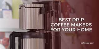 Best Coffee Maker Of 2019 Drip Coffee Maker Reviews