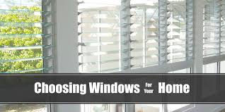 choosing windows for your home what