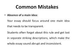 ppt descriptive essay powerpoint presentation id  common mistakes bull absence of a main idea your essay should focus around one main idea that needs to be transparent students often forget about this rule