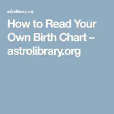 How To Read Your Own Birth Chart Astrolibrary Org