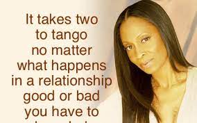 Said to mean that a situation or argument involves two people and they are both therefore responsible for it. Quotes About Two To Tango 28 Quotes