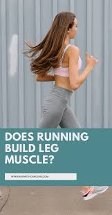 does running build leg muscle 4 leg
