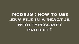 how to use env file in a react js with