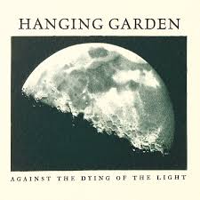 Against The Dying Of The Light Hanging Garden
