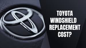 Toyota Windshield Replacement Cost