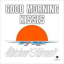 good morning kisses michael farneti