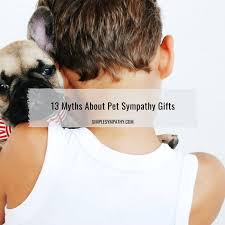A unique and touching tribute. 13 Myths About Pet Sympathy Gifts Simple Sympathy
