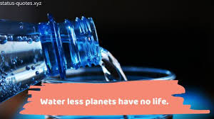 If there is no water there is no life. Best Save Water Slogans May 2021