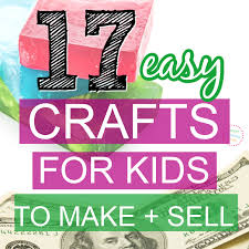 things for kids to make and sell