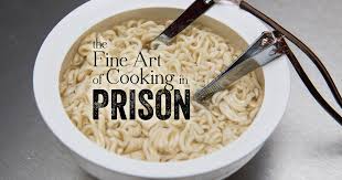 The Fine Art Of Cooking In Prison Ingenious Jailhouse Cooking