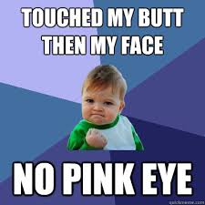 Touched my butt then my face No Pink Eye - Success Kid - quickmeme via Relatably.com