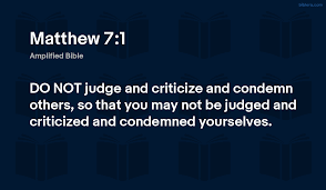 Matthew 7:1 AMP - DO NOT judge and criticize and condemn - Biblero