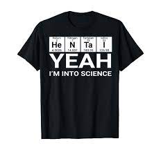 Amazon.com: Yeah I'm Into Science Hentai Lover T-Shirt : Clothing, Shoes &  Jewelry