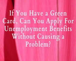 Maybe you would like to learn more about one of these? If You Have A Green Card Can You Apply For Unemployment Benefits