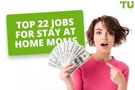 Top 22 Jobs For Stay At Home Moms In 2023
