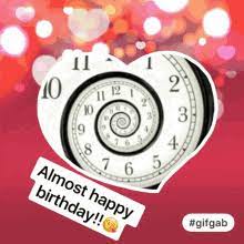 Make and customize a happy birthday gif: Almost Your Birthday Gifs Tenor