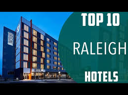 top 10 best hotels to visit in raleigh