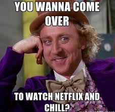 The Best &#39;Netflix And Chill&#39; Memes - Mandatory via Relatably.com