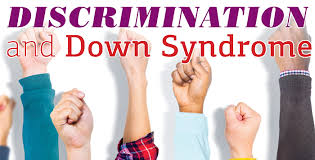 Treating conditions caused by down syndrome. Discrimination And Down Syndrome Global Down Syndrome Foundation