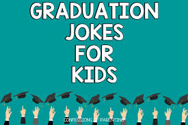 100 The Best Graduation Jokes - Confessions of Parenting- Fun Games, Jokes,  and More