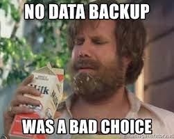 Maybe you would like to learn more about one of these? No Data Backup Was A Bad Choice Bad Choice Anchorman Meme Generator