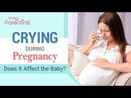 crying during pregnancy does it