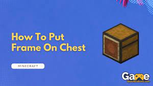 how to put frame on chest in minecraft