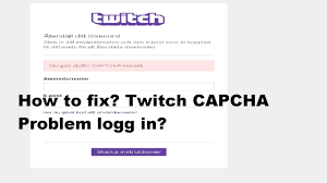 How to fix ? CAPTCHA Twitch tv Logg in ...