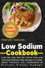 When choosing dairy alternatives, go for unsweetened food from cafes, restaurants and takeaways can be high in fat, calories and salt. Low Sodium Cookbook Lose The Salt Not The Flavor Fast And Flavorful Delicious Diet Recipes To Lower Blood Pressure Ldl Cholesterol And Paperback Rj Julia Booksellers