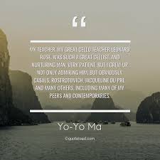 I learn something not because i have to, but because i really want to. My Teacher My Great Cello Teacher Leon Yo Yo Ma About Teacher