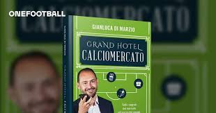 News, retroscena e dettagli sulle notizie di calciomercato. Grand Hotel Calciomercato Oggi Esce Il Libro Di Gianluca Di Marzio Onefootball