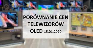 English text below >>>> od 1 stycznia 2021 r. Porownanie Cen Telewizorow Oled 15 Stycznia 2020