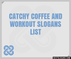 100 catchy coffee and workout slogans
